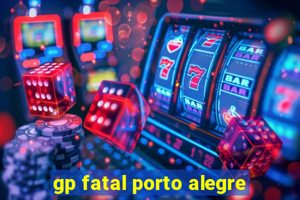 gp fatal porto alegre